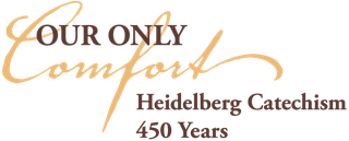 Heidelberg Catechism Conference: Our Only Comfort
